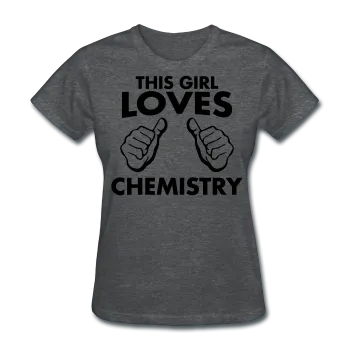 "This Girl Loves Chemistry" - Women's T-Shirt